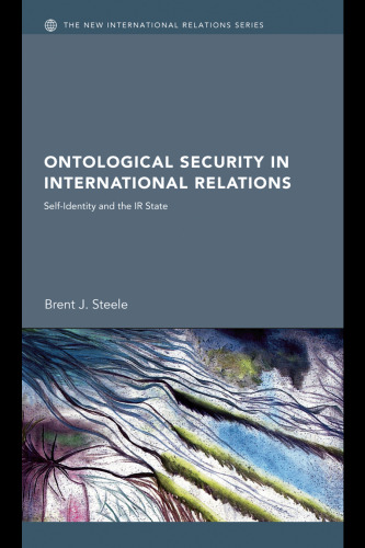 Ontological Security in International Relations: Self-Identity and the IR State (New International Relations)