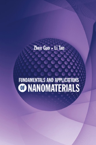 Fundamentals and Applications of Nanomaterials (Artech House)