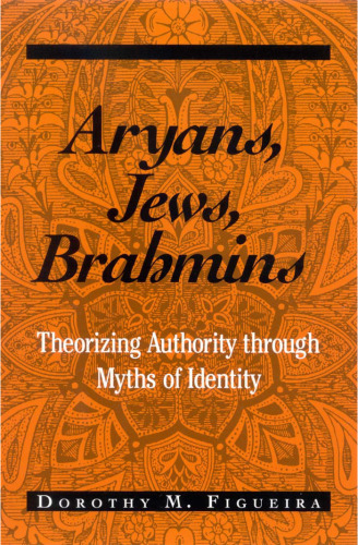 Aryans, Jews, Brahmins: Theorizing Authority Through Myths of Identity