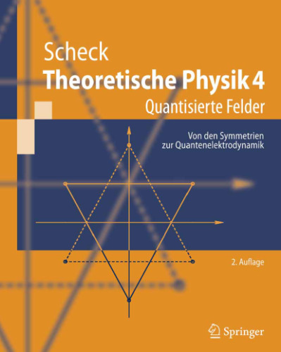 Theoretische Physik 4: Quantisierte Felder. Von den Symmetrien zur Quantenelektrodynamik (Springer-Lehrbuch) (German Edition)