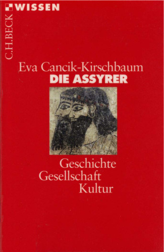 Die Assyrer. Geschichte, Gesellschaft, Kultur (Beck Wissen)