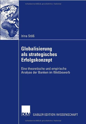 Globalisierung als strategisches Erfolgskonzept: Eine theoretische und empirische Analyse der Banken im Wettbewerb