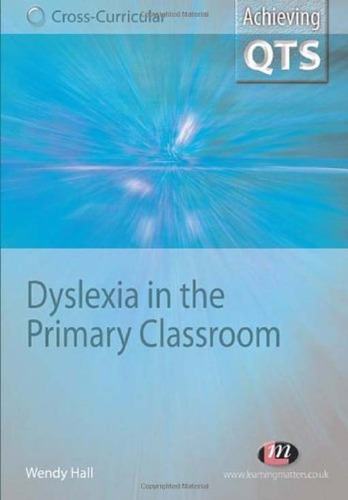 Dyslexia in the Primary Classroom (Achieving Qts; Curricular Strand)