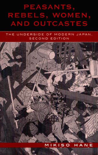 Peasants, Rebels, and Outcastes: The Underside of Modern Japan, Second Edition