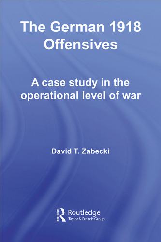 The German 1918 Offensives: A Case Study in The Operational Level of War