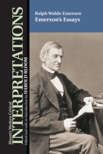 Emerson's Essays-Ralph Waldo Emerson (Bloom's Modern Critical Interpretations)