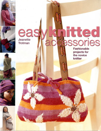 Easy Knitted Accessories: Fashionable Projects for the Novice Knitter