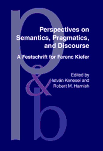 Perspectives on Semantics, Pragmatics, and Discourse: A Festschrift for Ferenc Kiefer