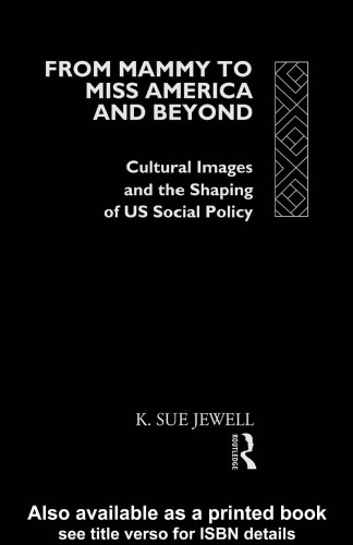 From Mammy to Miss America and Beyond: Cultural Images and the Shaping of U. S. Social Policy