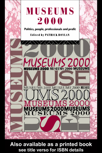 Museums 2000: Politics, People, Professionals and Profit (Heritage Care-Preservation Management Series)