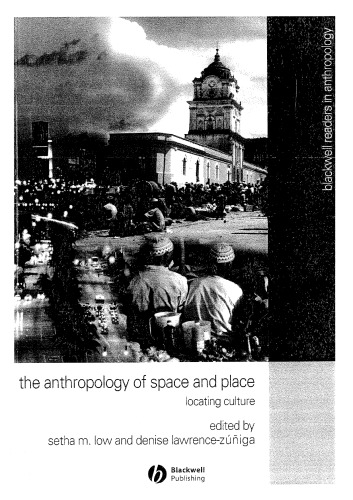 The Anthropology of Space and Place: Locating Culture (Blackwell Readers in Anthropology)