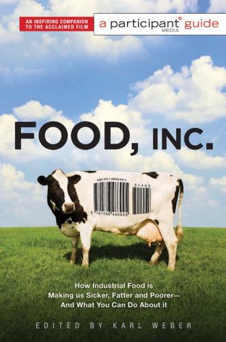 Food Inc.: A Participant Guide: How Industrial Food is Making Us Sicker, Fatter, and Poorer -- And What You Can Do About It