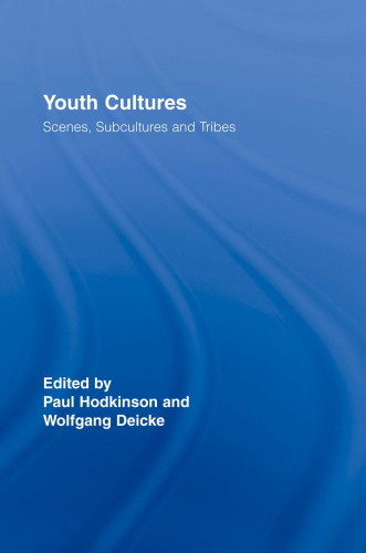 Youth Cultures: Scenes, Subcultures and Tribes (Routledge Advances in Sociology)