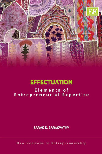 Effectuation: Elements of Entrepreneurial Expertise (New Horizons in Entrepreneurship)