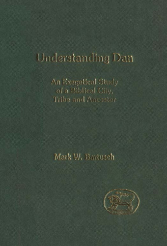 Understanding Dan: An Exegetical Study of a Biblical City, Tribe and Ancestor (JSOT Supplement)