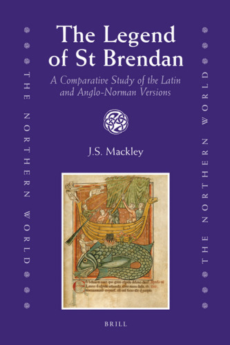 The Legend of St Brendan: A Comparative Study of the Latin and Anglo-Norman Versions (The Northern World)