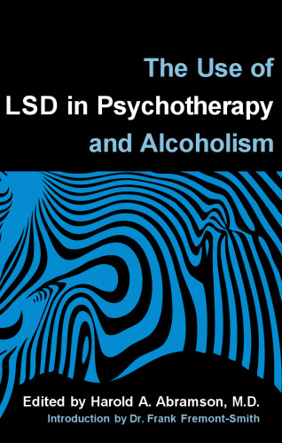 The Use of LSD in Psychotherapy and Alcoholism