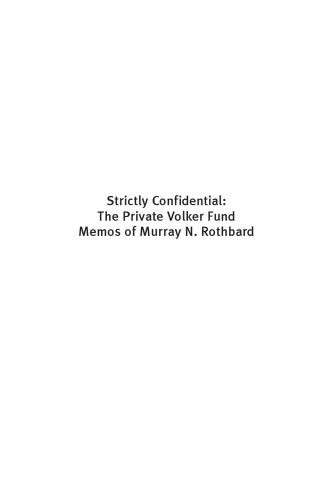 Strictly Confidential: The Private Volker Fund Memos of Murray N. Rothbard