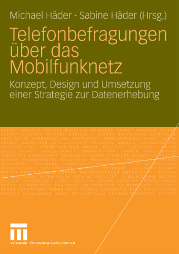 Telefonbefragungen uber das Mobilfunknetz: Konzept, Design und Umsetzung einer Strategie zur Datenerhebung