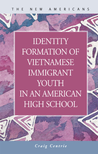 Identity Formation of Vietnamese Immigrant Youth in an American High School (New Americans (Lfb Scholarly Publishing Llc).)