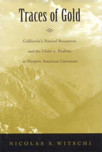 Traces of Gold: California's Natural Resources and the Claim to Realism in Western American Literature (American Literary Realism and Naturalism)