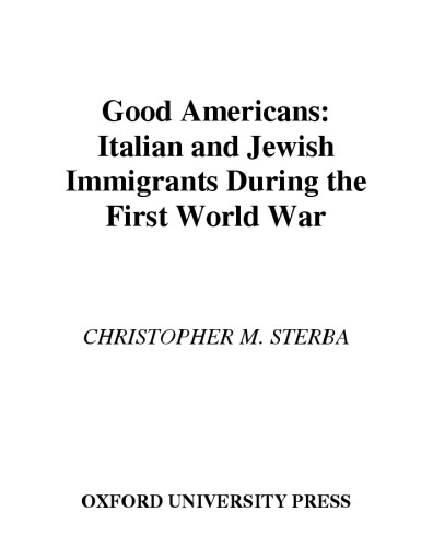 Good Americans: Italian and Jewish Immigrants During the First World War