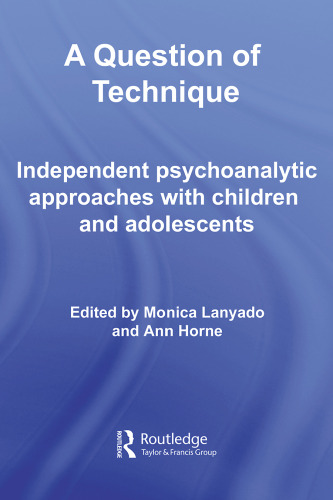 A Question of Technique: Independent Psychoanalytic Approaches with Children and Adolescents (Independent Psychoanalytic Approaches With Children and Adolescents)