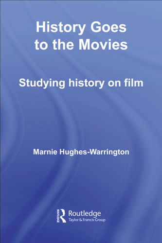 History Goes to the Movies: Studying History on Film