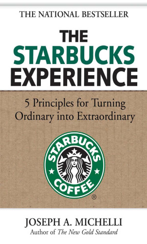 The Starbucks Experience: 5 Principles for Turning Ordinary Into Extraordinary