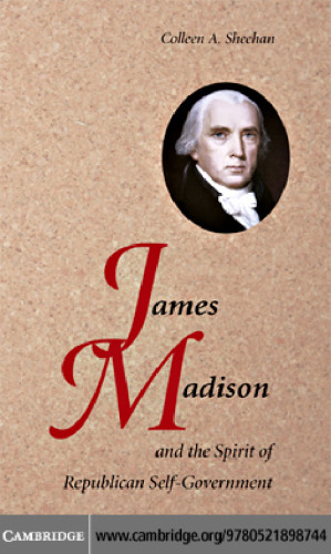 James Madison and the Spirit of Republican Self-Government