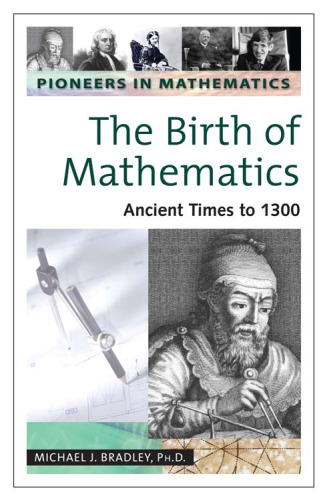 The Birth of Mathematics: Ancient Times to 1300 (Pioneers in Mathematics, Volume 1)