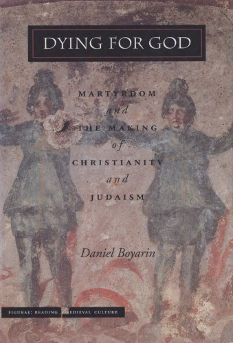 Dying for God: Martyrdom and the Making of Christianity and Judaism (Figurae: Reading Medieval Culture)