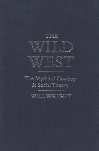 The Wild West: The Mythical Cowboy and Social Theory (Cultural Icons series)