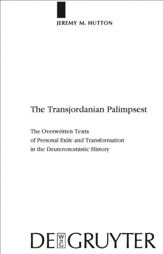 The Transjordanian Palimpsest: The Overwritten Texts of Personal Exile and Transformation in the Deuteronomistic History (Beihefte zur Zeitschrift fur die Alttestamentliche Wissenschaft, Band Volume 396)