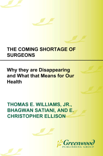 The Coming Shortage of Surgeons: Why They Are Disappearing and What That Means for Our Health (The Praeger Series on Contemporary Health and Living)