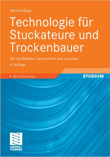 Technologie fur Stuckateure und Trockenbauer: Mit Lernfeldern, Fachrechnen und -zeichnen 4. Auflage