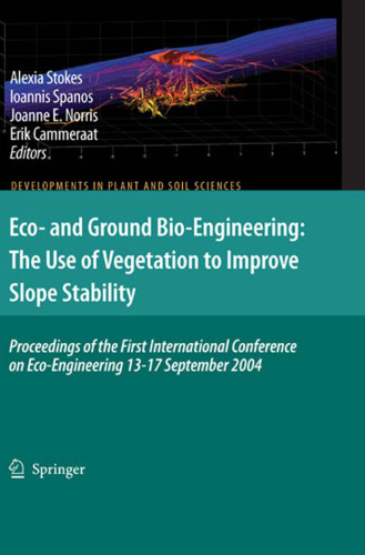 Eco- and Ground Bio-Engineering: The Use of Vegetation to Improve Slope Stability: Proceedings of the First International Conference on Eco-Engineering ... (Developments in Plant and Soil Sciences)