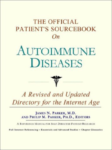 The Official Patient's Sourcebook on Autoimmune Diseases: A Revised and Updated Directory for the Internet Age