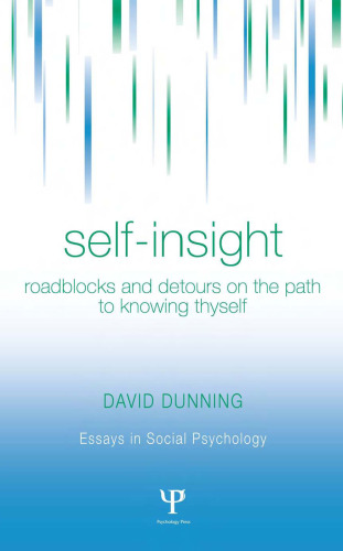 Self-Insight: Roadblocks and Detours on the Path to Knowing Thyself (Essays in Social Psychology)