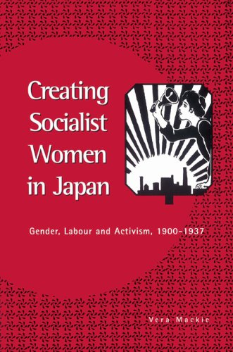 Creating Socialist Women in Japan: Gender, Labour and Activism, 1900-1937