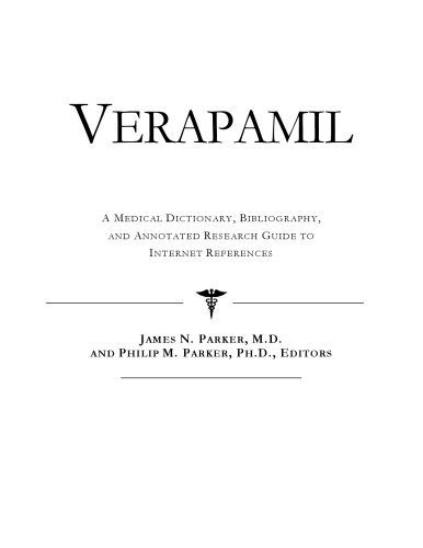 Verapamil - A Medical Dictionary, Bibliography, and Annotated Research Guide to Internet References