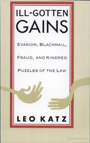 Ill-Gotten Gains: Evasion, Blackmail, Fraud, and Kindred Puzzles of the Law