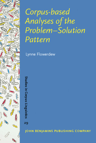 Corpus-based Analyses of the Problem-Solution Pattern: A phraseological approach (Studies in Corpus Linguistics, SCL 29)