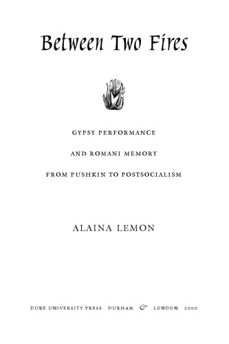 Between Two Fires: Gypsy Performance and Romani Memory from Pushkin to Post-Socialism