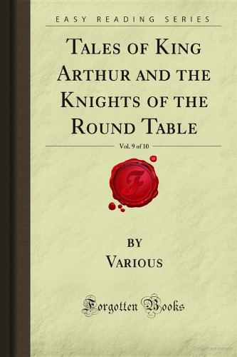 Tales of King Arthur and the Knights of the Round Table, Vol. 9 of 10 (Forgotten Books)