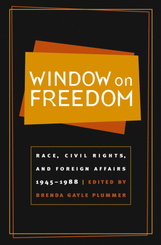 Window on Freedom: Race, Civil Rights, and Foreign Affairs, 1945-1988