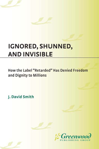 Ignored, Shunned, and Invisible: How the Label Retarded Has Denied Freedom and Dignity to Millions