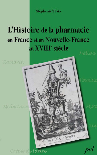 Histoire de la pharmacie en France et en Nouvelle-France au XVIIIe siecle