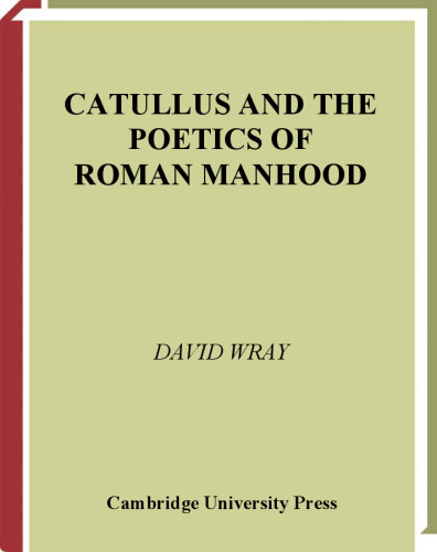 Catullus and the Poetics of Roman Manhood