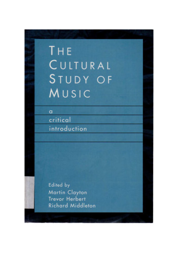 The Cultural Study of Music: A Critical Introduction